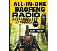 ALL-IN-ONE BAOFENG RADIO PREPAREDNESS HANDBOOK: Stay Connected in Any Crisis, Essential Communication For Preppers, Adventurers, And Emergency Responders