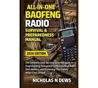 All-In-One Baofeng Radio Survival & Preparedness Manual: The Complete Step-by-Step Guerrilla Guide to Programming, Emergency Communication, Rapid ... Your Family Safe During Critical Situations