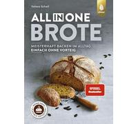 All-in-One-Brote: Meisterhaft backen im Alltag - einfach ohne Vorteig. Wenig Hefe, lange Teigführung, flexible Gehzeiten