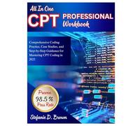 All-In-One CPT Professional Workbook: Comprehensive Coding Practice, Case Studies, and Step-by-Step Guidance for Mastering CPT Coding in 2025