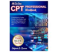All-In-One CPT Professional Workbook: Comprehensive Coding Practice, Case Studies, and Step-by-Step Guidance for Mastering CPT Coding in 2025