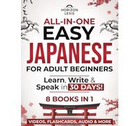 All-in-One Easy Japanese: Learn, Write & Speak in 30 Days!: The Only Complete Step-by-Step Guide for Adult Beginners - Master Kana, Kanji, Grammar and Conversation to Speak in Less Time Than You Think