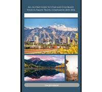 All-in-One Guide to Utah and Colorado: Your Ultimate Travel Companion 2025-2026