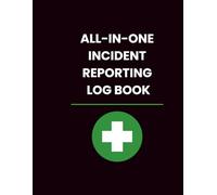 All-in-One Incident Reporting Logbook: Track Injuries, First Aid, Statements, and Return-to-Work Cases - A4 / 8.5x11 Inch Professional Journal