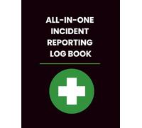 All-in-One Incident Reporting Logbook: Track Injuries, First Aid, Statements, and Return-to-Work Cases - A4 / 8.5x11 Inch Professional Journal