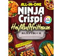 All-in-One Ninja Crispi Heißluftfritteuse Rezeptbuch: Komplett in Farbe - 165+ kreative & schnelle Gerichte für Alltag, Camping & Büro mit der kleinen Power-Fritteuse