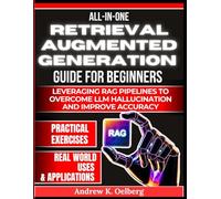 All in One Retrieval Augmented Generation Guide for Beginners: Leveraging RAG pipelines to Overcome LLM Hallucination and Improve Accuracy