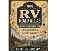 All-in-One RV Road Atlas: Beginner-Friendly 50-State Guide to Plan RV-Safe Routes, Avoid Low Bridges, Steep Grades & GPS Mistakes, Find Scenic Drives, Fuel Stops & Campgrounds