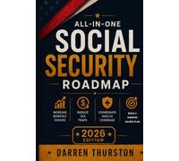 All-in-One Social Security Roadmap: A Simple Claiming Guide to Increase Monthly Checks, Reduce Tax Traps, Coordinate Health Coverage, and Build a Smarter Income Plan