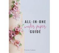 All-In-One Wafer Paper Guide: Wafer Paper Flowers: Templates and Tutorials