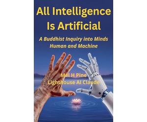 All Intelligence Is Artificial: A Buddhist Inquiry into Minds Human and Machine: 3