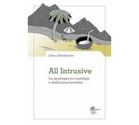 ALL INTRUSIVE - LA MONTAGNA TRA NOSTALGIE E DISILLUSIONI TURISTICHE -