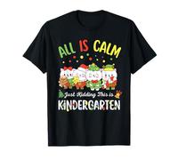all Is Calm Just Kidding This Is Kindergarten Christmas Maglietta