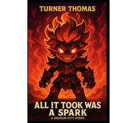 All It Took Was A Spark : A Dragon City Story