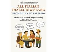 All Italian Dialects & Slang: From Milan to Palermo - A Complete Guide to 20+ Regional Dialects, Local Expressions and Everyday Use Phrases