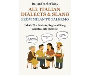 All Italian Dialects & Slang: From Milan to Palermo - A Complete Guide to 20+ Regional Dialects, Local Expressions and Everyday Use Phrases