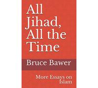 All Jihad, All the Time: More Essays on Islam