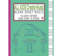 ALL KIDS CREATE MUSIC | BLANK SHEET MUSIC | WIDE STAFF - 6 STAVES | 7.5 X 9.25 IN | CATS PLAYING PIANO: For Girls, Homeschool children, Public School ... Music Students learning how to compose