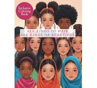 All Kinds of Hair, All Kinds of Beautiful Coloring Book: An Inclusive Kids’ Coloring & Activity Book Celebrating Diverse Hairstyles for Girls