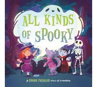 All Kinds of Spooky: A Spook-tacular Story of Friendship