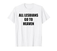 all Lesbians Go To Heaven Funny LGBTQ Maglietta
