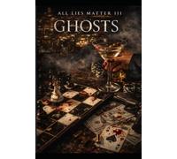 All Lies Matter III : GHOSTS