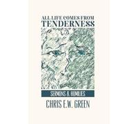 All Life Comes from Tenderness: Sermons and Homilies