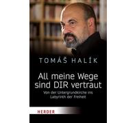 All Meine Wege Sind Dir Vertraut: Von Der Untergrundkirche Ins Labyrinth Der Freiheit: 03112