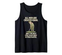 all Men Are Created Equal Only The Best Still Play Golf Canotta