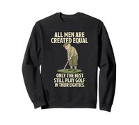 all Men Are Created Equal Only The Best Still Play Golf Felpa