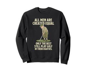 all Men Are Created Equal Only The Best Still Play Golf Felpa