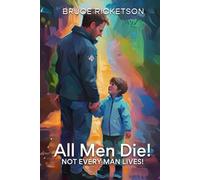 All Men Die!: Not Every Man Lives!