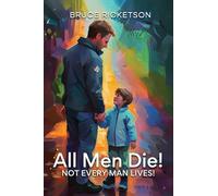 All Men Die!: Not Every Man Lives!