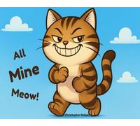 All Mine, Meow!: Funny books for kids - a silly cat picture book for early readers and bedtime stories for kids, a funny cat story with big print