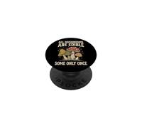All Mushrooms Are Edible Some Only Once PopSockets PopGrip Adesivo
