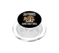 All Mushrooms Are Edible Some Only Once PopSockets PopGrip per MagSafe