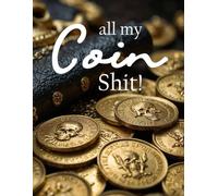 ALL MY COIN SHIT - The Coin Log Book: A Tracker For Organizing and Recording Your Coin Inventory, Perfect for All Coin Collectors