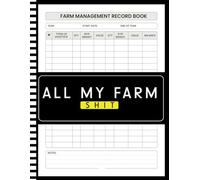 All My Farm Shit: 2-Year Management Planner | 5-in-1 Farm Management Record-Keeping System | Seamlessly Manage Livestock Records | Equipment Inventory ... Income ( Farming) 8.5-11 inches | 121 pages