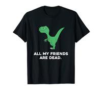 All My Friends Are Dead - Maglietta con dinosauro divertente Maglietta