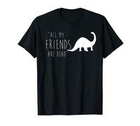All My Friends Are Dead - Maglietta con dinosauro estinto Maglietta