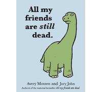 All My Friends Are Still Dead: (Funny Books, Children's Book for Adults, Interesting Finds)