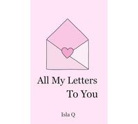 All my letters to you