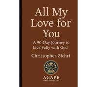 All My Love for You: A 90-Day Journey to Live Fully with God