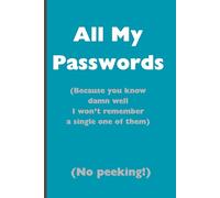 All My Passwords: (Because you know damn well I won't remember a single one of them)
