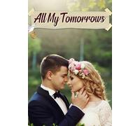 All My Tomorrows: An Inspirational Guide for Crafting Your Dream Celebration with Timelines, Ideas, and Endless Possibilities for a Future Filled with Love