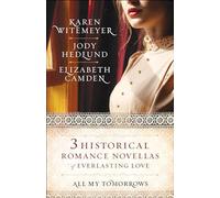 All My Tomorrows: Three Historical Romance Novellas of Everlasting Love