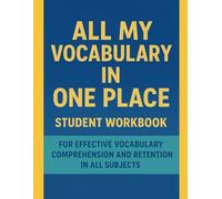 All My Vocabulary In One Place: Student Workbook for Effective Vocabulary Comprehension and Retention in All Subjects
