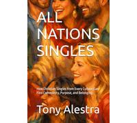 ALL NATIONS SINGLES: How Christian Singles From Every Culture Can Find Community, Purpose, and Belonging
