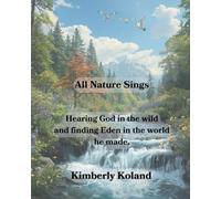 All Nature Sings: Hearing God in the wild and finding Eden in the world he made.