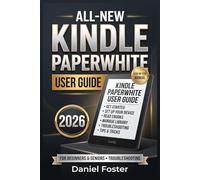 ALL-NEW KINDLE PAPERWHITE USER GUIDE 2026: Complete Step-by-Step Manual to Set Up, Use, and Master Your Kindle Paperwhite with Advanced Tips, Tricks, and Troubleshooting for Beginners and Seniors